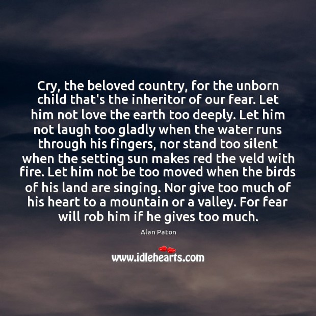 Cry, the beloved country, for the unborn child that’s the inheritor of Alan Paton Picture Quote
