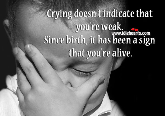Crying doesn’t indicate that you’re weak. Image