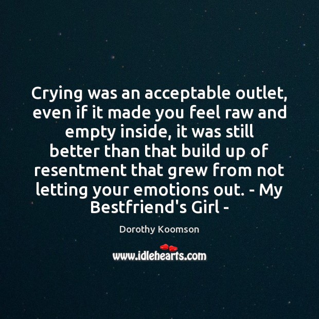 Crying was an acceptable outlet, even if it made you feel raw Image