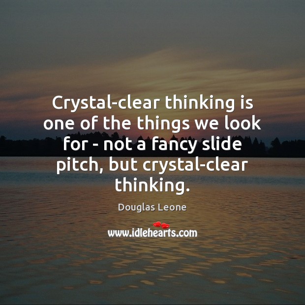 Crystal-clear thinking is one of the things we look for – not Douglas Leone Picture Quote