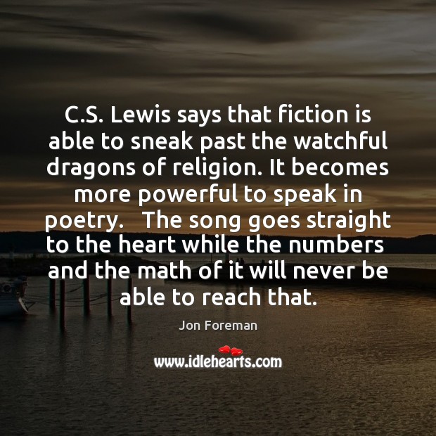 C.S. Lewis says that fiction is able to sneak past the Jon Foreman Picture Quote