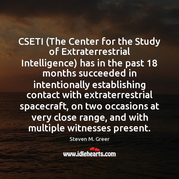 CSETI (The Center for the Study of Extraterrestrial Intelligence) has in the Steven M. Greer Picture Quote