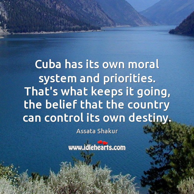 Cuba has its own moral system and priorities. That’s what keeps it Assata Shakur Picture Quote