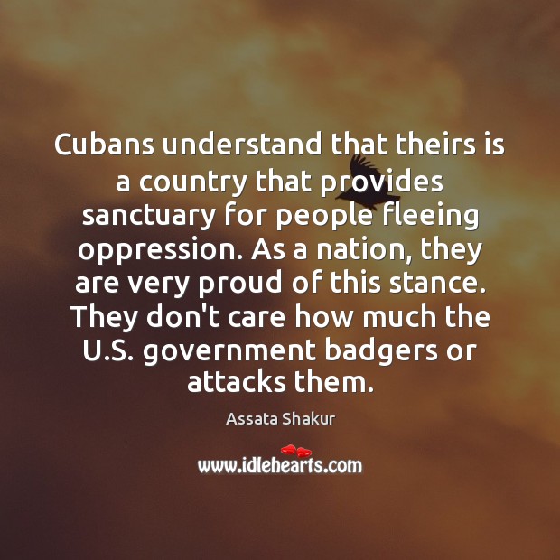 Cubans understand that theirs is a country that provides sanctuary for people Assata Shakur Picture Quote