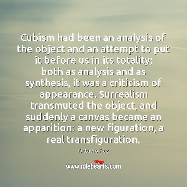 Cubism had been an analysis of the object and an attempt to Octavio Paz Picture Quote