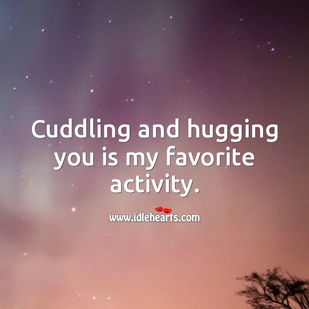 Cuddling and hugging you is my favorite activity. Love Quotes for Him Image