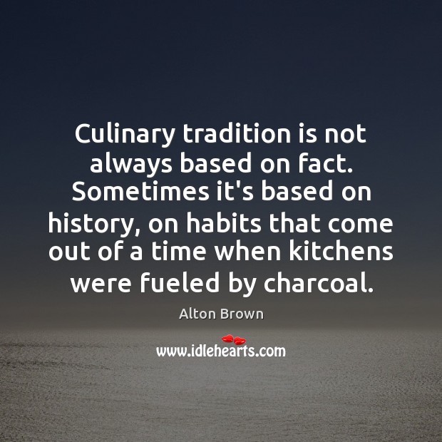 Culinary tradition is not always based on fact. Sometimes it’s based on Image