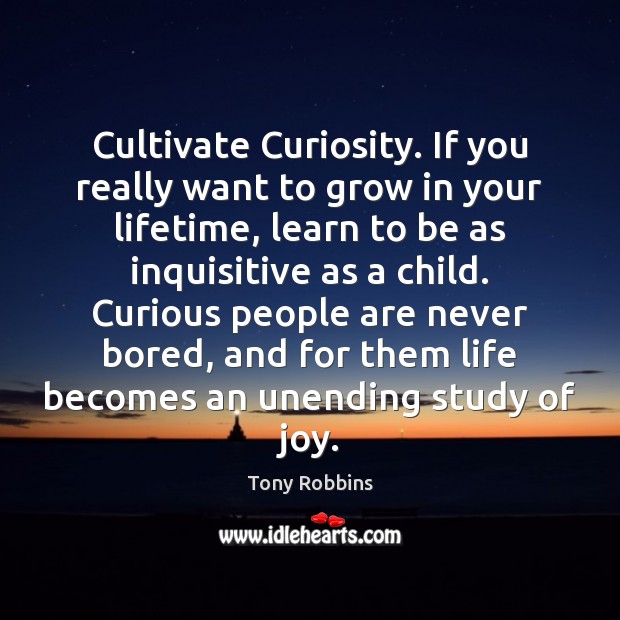 Cultivate Curiosity. If you really want to grow in your lifetime, learn Image