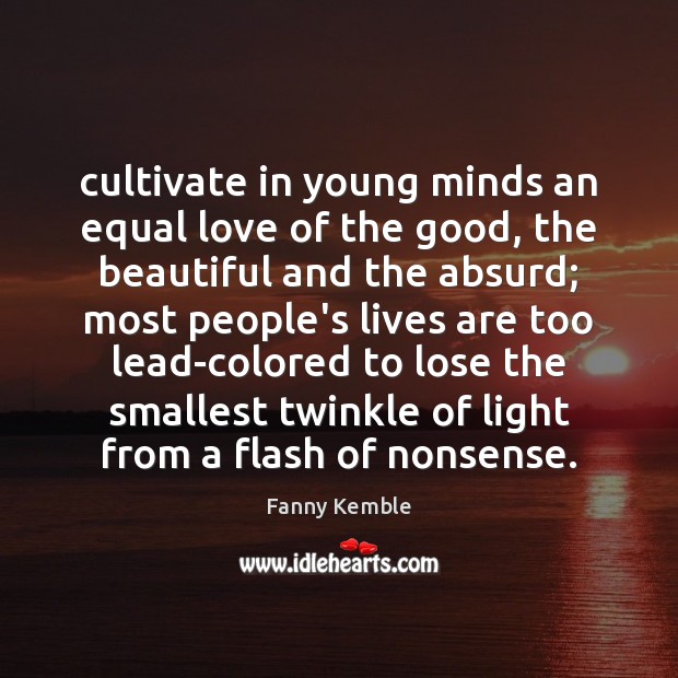 Cultivate in young minds an equal love of the good, the beautiful Image
