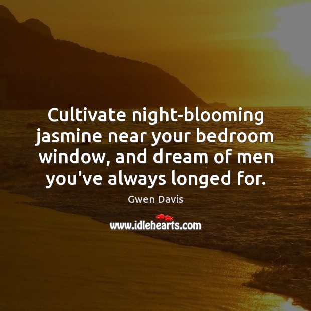 Cultivate night-blooming jasmine near your bedroom window, and dream of men you’ve Image