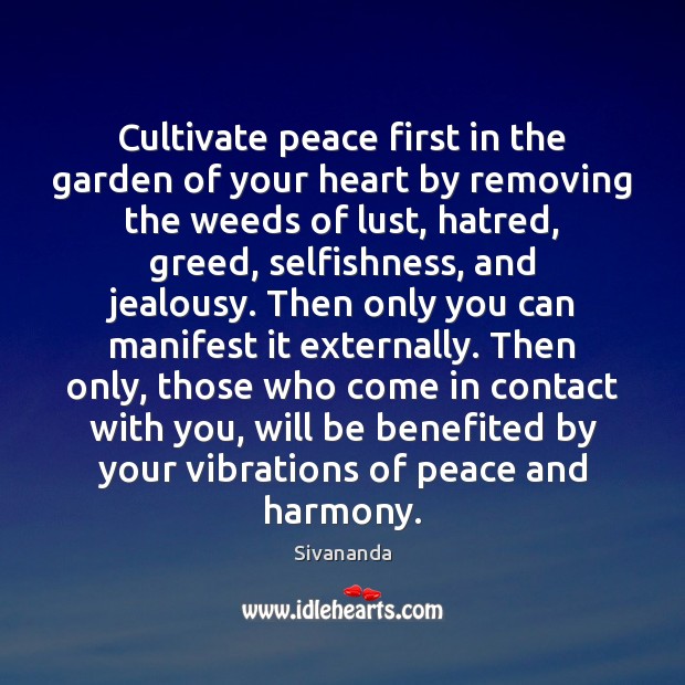 Cultivate peace first in the garden of your heart by removing the Sivananda Picture Quote