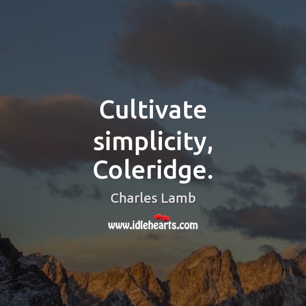 Cultivate simplicity, Coleridge. Charles Lamb Picture Quote