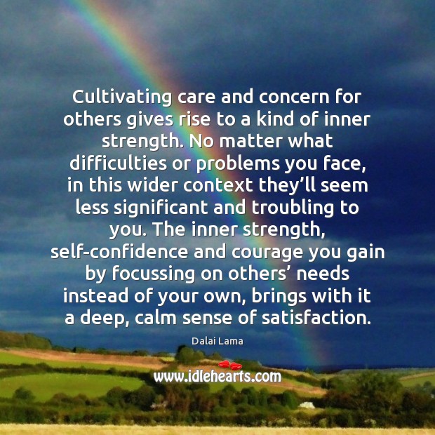 Cultivating care and concern for others gives rise to a kind of Dalai Lama Picture Quote