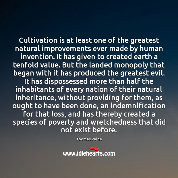 Cultivation is at least one of the greatest natural improvements ever made Thomas Paine Picture Quote