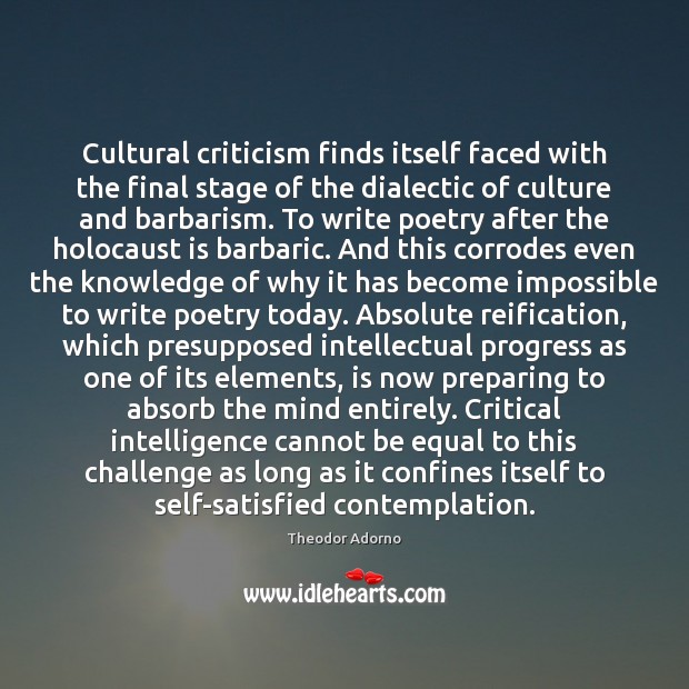 Cultural criticism finds itself faced with the final stage of the dialectic Theodor Adorno Picture Quote