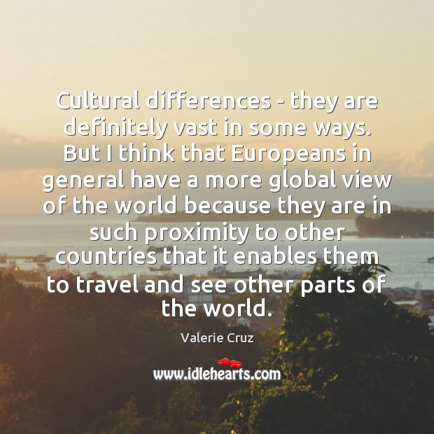 Cultural differences – they are definitely vast in some ways. But I Image