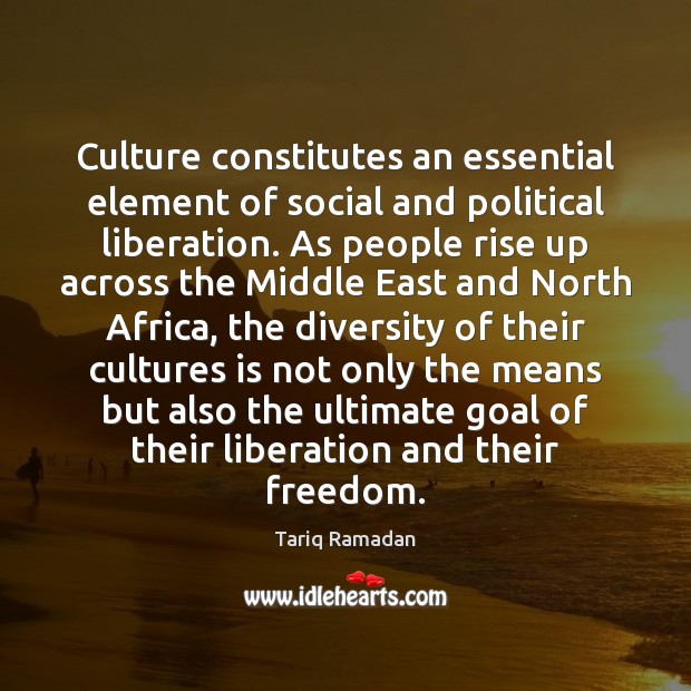 Culture constitutes an essential element of social and political liberation. As people Tariq Ramadan Picture Quote
