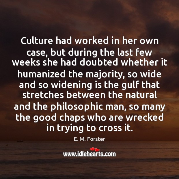 Culture had worked in her own case, but during the last few E. M. Forster Picture Quote