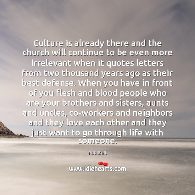 Culture is already there and the church will continue to be even Rob Bell Picture Quote