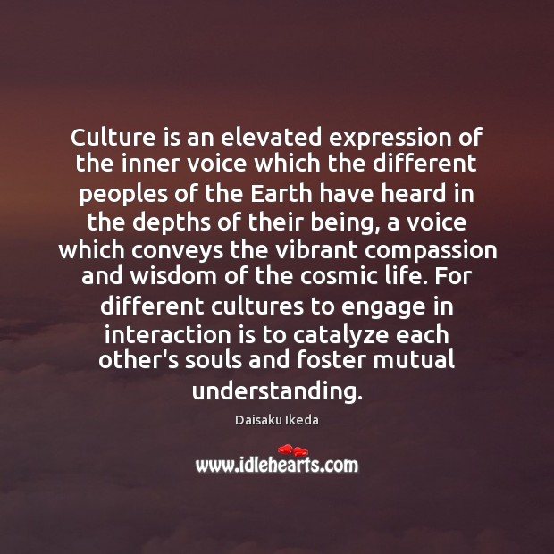 Culture is an elevated expression of the inner voice which the different Daisaku Ikeda Picture Quote