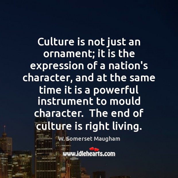 Culture is not just an ornament; it is the expression of a W. Somerset Maugham Picture Quote