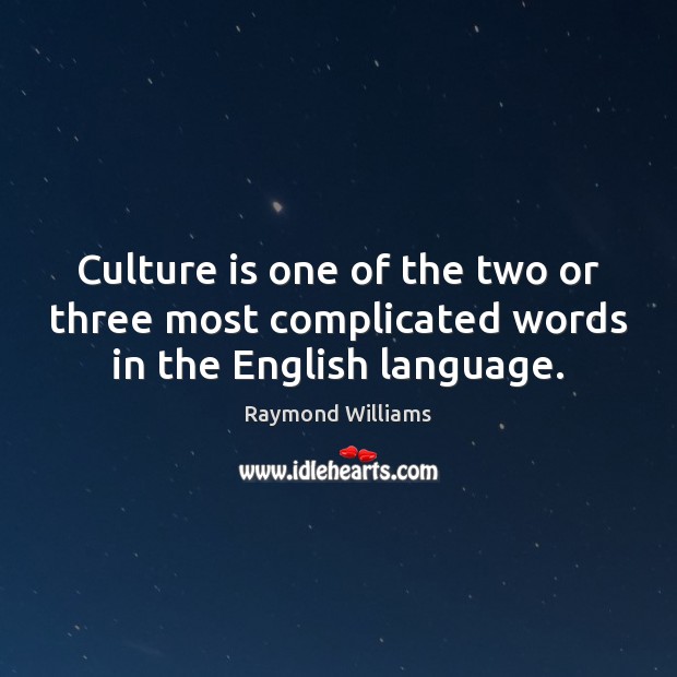 Culture is one of the two or three most complicated words in the English language. Raymond Williams Picture Quote