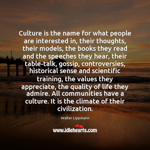 Culture is the name for what people are interested in, their thoughts, Walter Lippmann Picture Quote