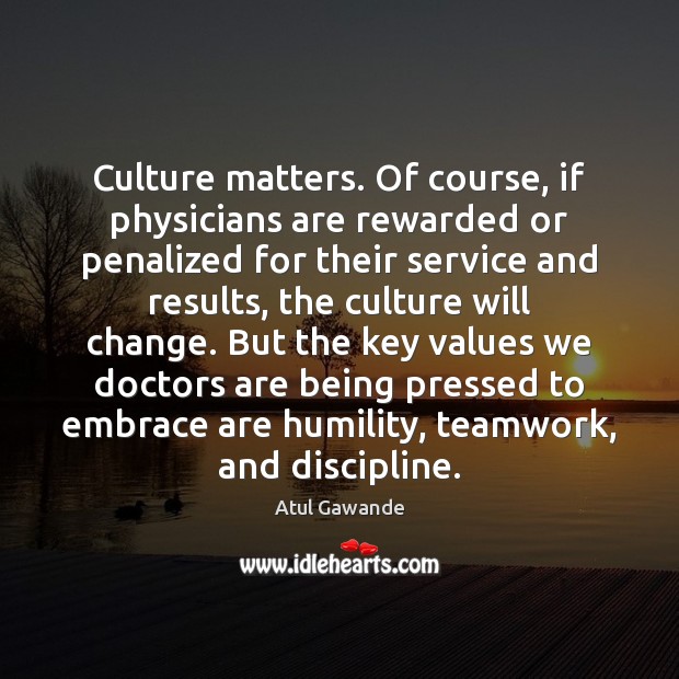 Culture matters. Of course, if physicians are rewarded or penalized for their Teamwork Quotes Image