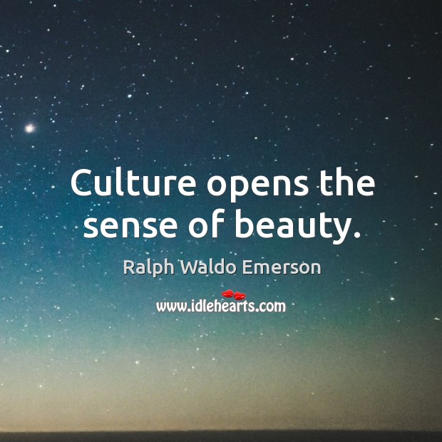 Culture opens the sense of beauty. Image