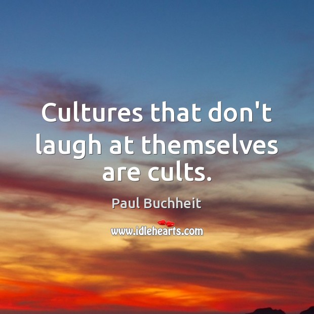 Cultures that don’t laugh at themselves are cults. Image
