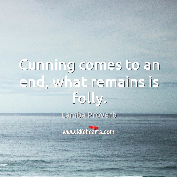 Cunning comes to an end, what remains is folly. Lamba Proverbs Image