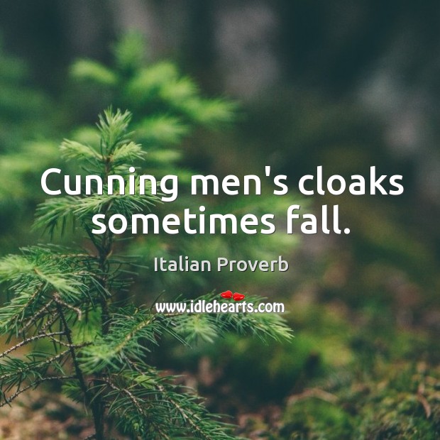Cunning men’s cloaks sometimes fall. 