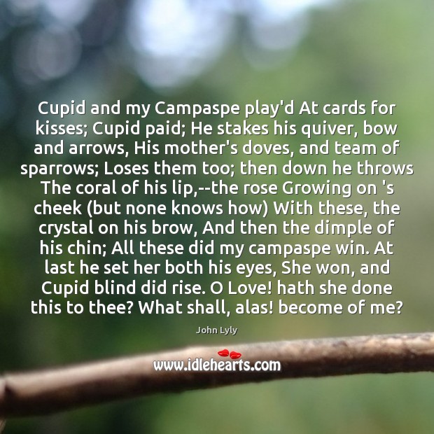 Cupid and my Campaspe play’d At cards for kisses; Cupid paid; He Team Quotes Image