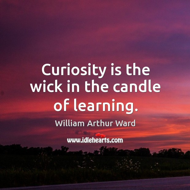 Curiosity is the wick in the candle of learning. Image