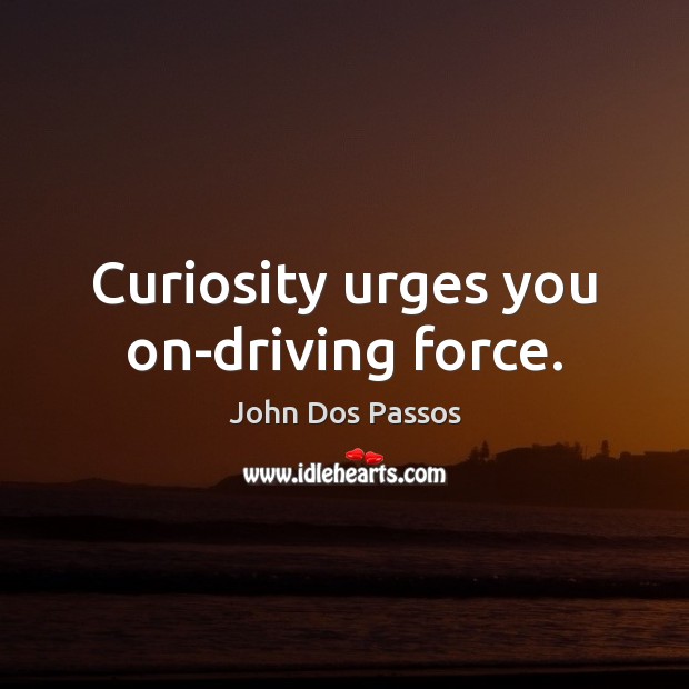 Curiosity urges you on-driving force. Image