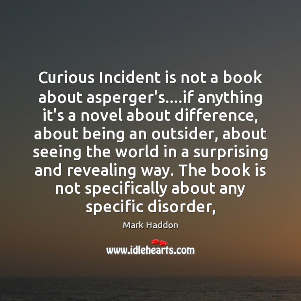 Curious Incident is not a book about asperger’s….if anything it’s a Books Quotes Image