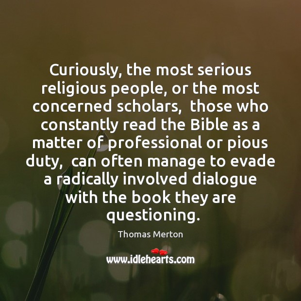 Curiously, the most serious religious people, or the most concerned scholars, 	those Image