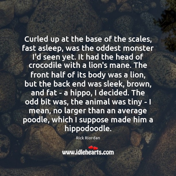 Curled up at the base of the scales, fast asleep, was the Rick Riordan Picture Quote