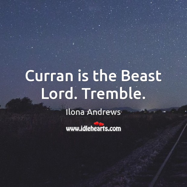 Curran is the Beast Lord. Tremble. Image