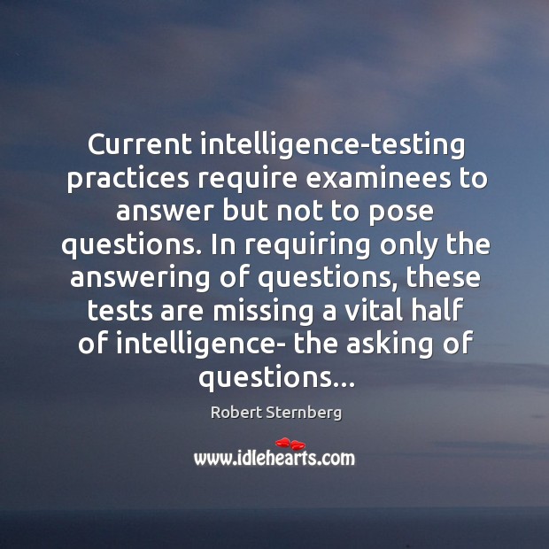 Current intelligence-testing practices require examinees to answer but not to pose questions. Image
