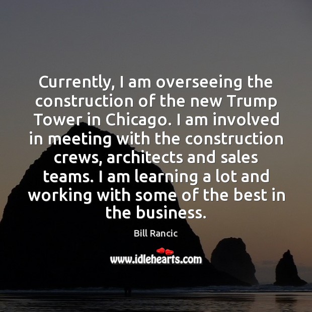 Currently, I am overseeing the construction of the new Trump Tower in Bill Rancic Picture Quote