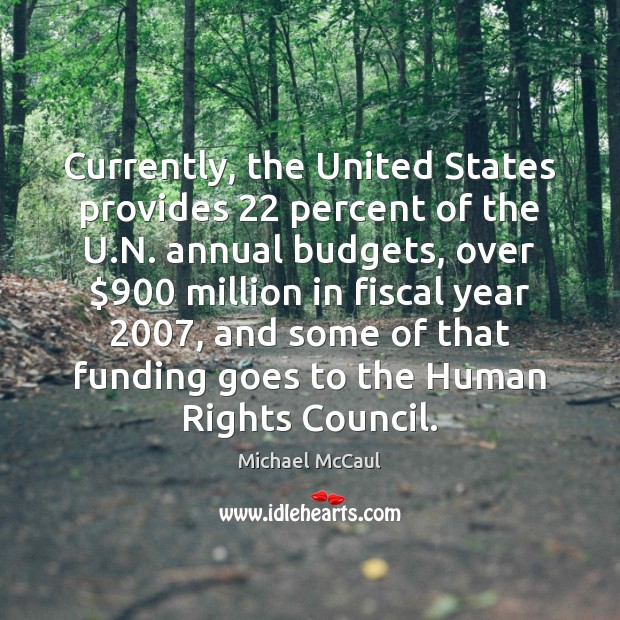 Currently, the United States provides 22 percent of the U.N. annual budgets, 