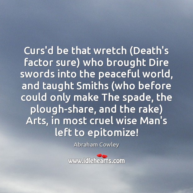 Curs’d be that wretch (Death’s factor sure) who brought Dire swords into Abraham Cowley Picture Quote
