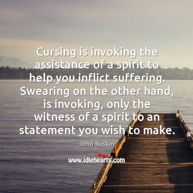 Cursing is invoking the assistance of a spirit to help you inflict suffering. Image