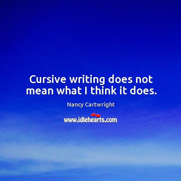 Cursive writing does not mean what I think it does. Image