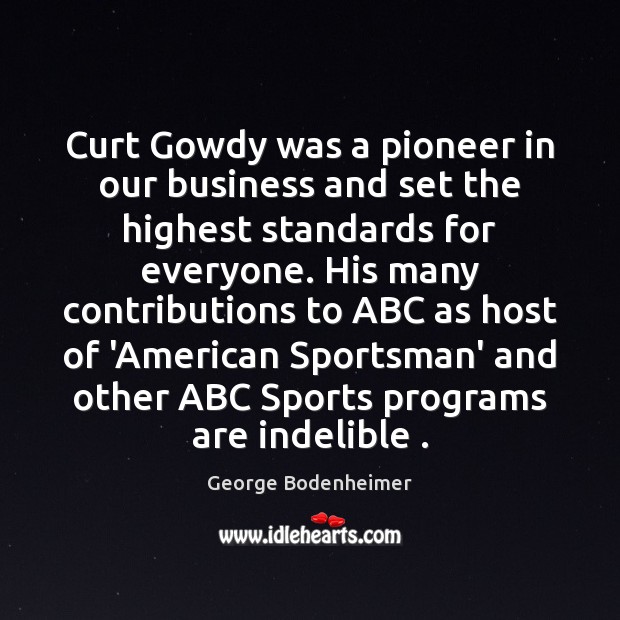 Curt Gowdy was a pioneer in our business and set the highest Sports Quotes Image