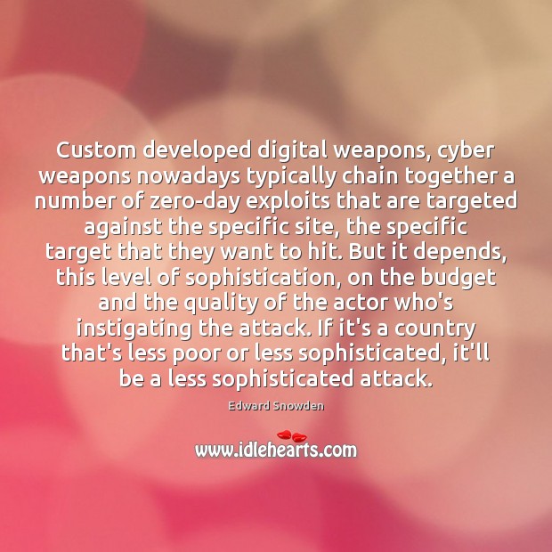 Custom developed digital weapons, cyber weapons nowadays typically chain together a number Edward Snowden Picture Quote