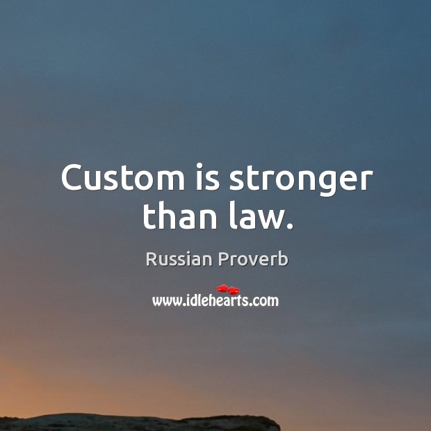 Custom is stronger than law. Image