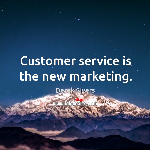 Customer service is the new marketing. Derek Sivers Picture Quote