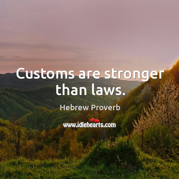 Customs are stronger than laws. Image